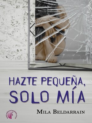cover image of Hazte pequeña, solo mía